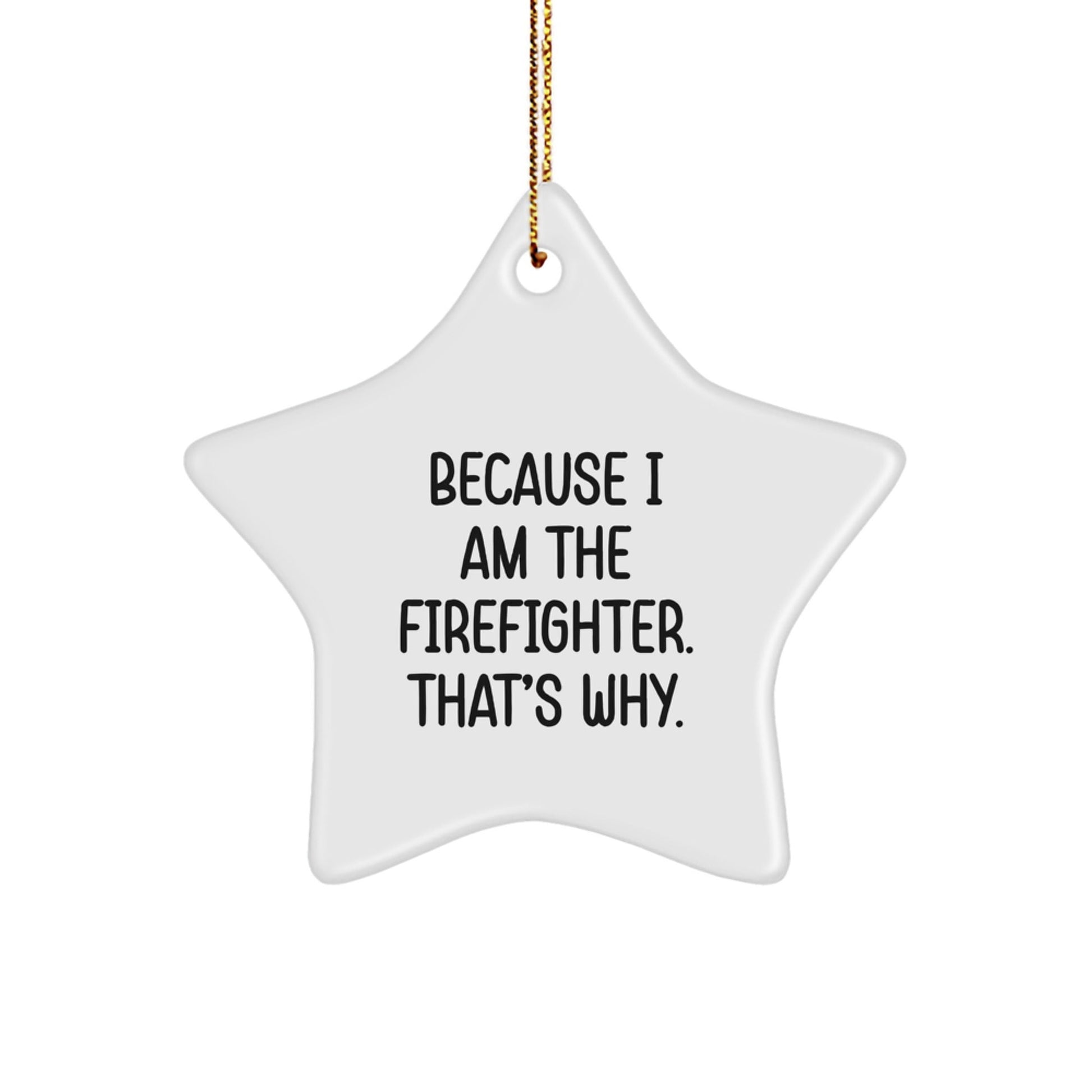 Funny Firefighter Gifts, Star Ornament for Men, Because I Am The Firefighter. That's Why. Inspirational Christmas Unique Presents from Family - The Buy Boom
