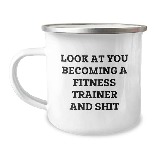 Funny Fitness Trainer Camping Mug, Gifts for Men, Unique Christmas Unique Gifts from Friends to Fitness Trainers, 'Look At You Becoming A Fitness Trainer And Shit' - The Buy Boom