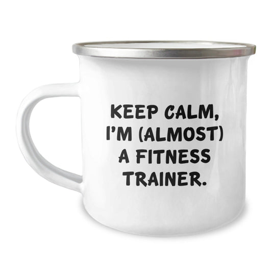 Funny Fitness Trainer Camping Mug, Gifts from Friends for Birthday, 'Keep Calm, I'm (almost) A Fitness Trainer.' - The Buy Boom