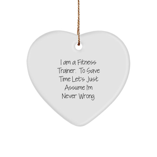 Funny Fitness Trainer Christmas Unique Gifts from Friends to Friends 'I Am A Fitness Trainer. To Save Time Let's Just Assume I'm Never Wrong.' Heart Ornament - The Buy Boom
