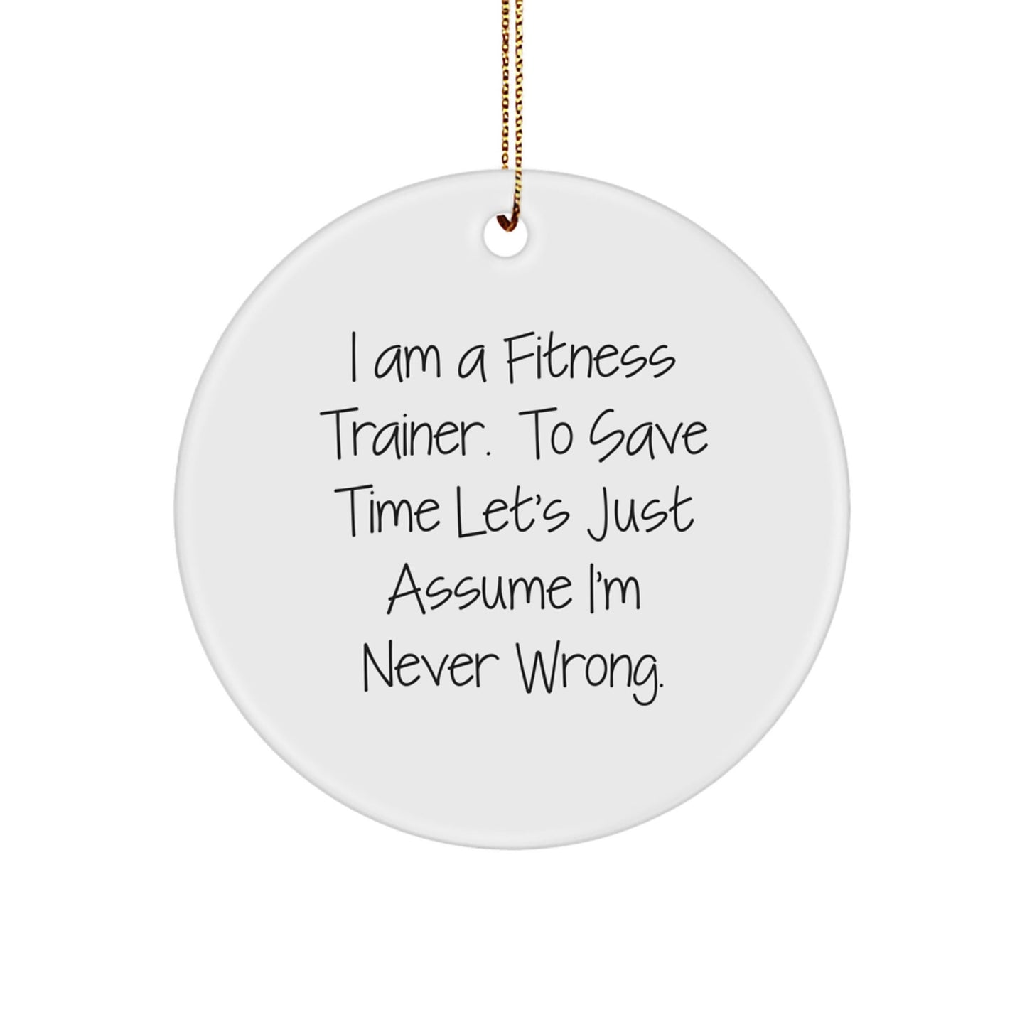 Funny Fitness Trainer Gifts for Men - Unique Circle Ornament with 'I'm Never Wrong' Quote - Christmas Decorations from Family - The Buy Boom