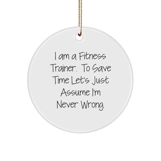 Funny Fitness Trainer Gifts for Men - Unique Circle Ornament with 'I'm Never Wrong' Quote - Christmas Decorations from Family - The Buy Boom