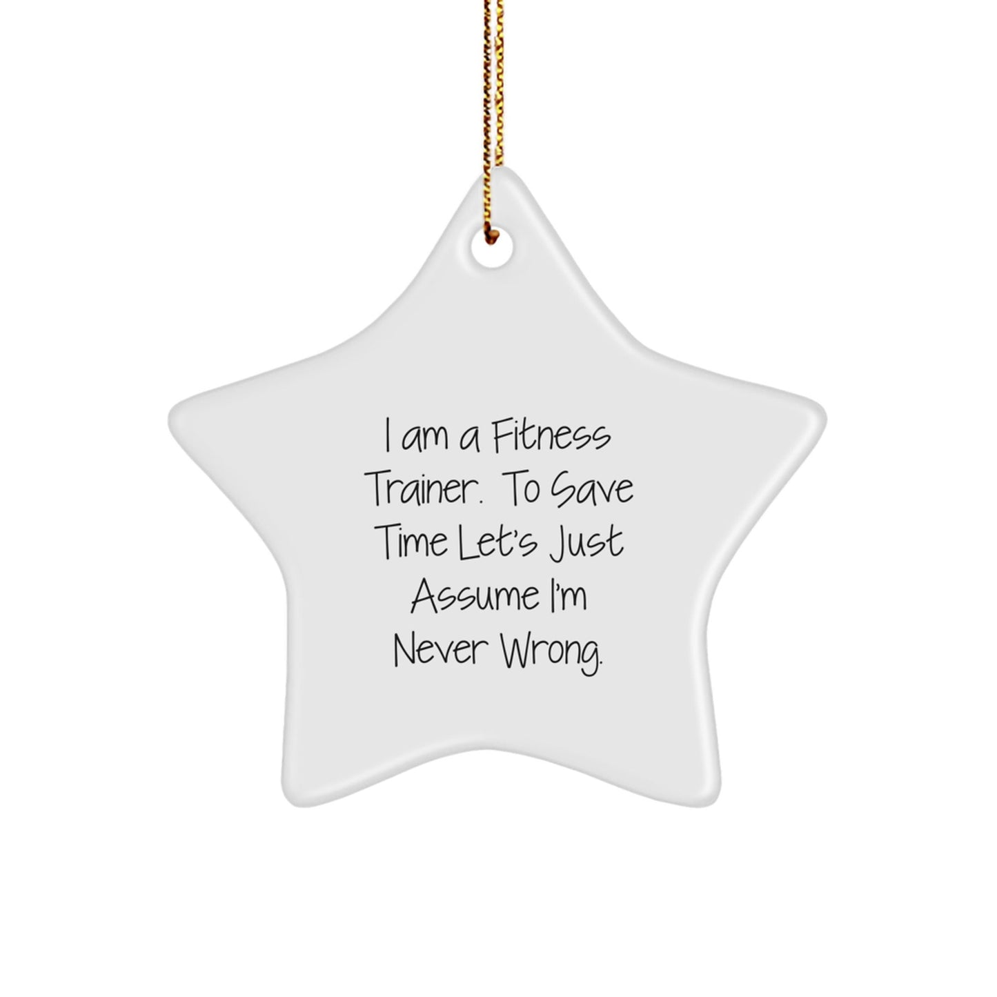 Funny Fitness Trainer Gifts from Family, Inspirational Star Ornament for Christmas Unique Gifts, I'm Never Wrong Quote - The Buy Boom