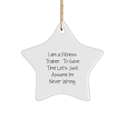 Funny Fitness Trainer Gifts from Family, Inspirational Star Ornament for Christmas Unique Gifts, I'm Never Wrong Quote - The Buy Boom
