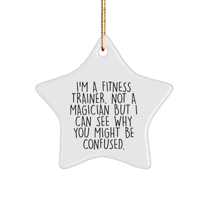 Funny Fitness Trainer Gifts from Friends - I'm A Fitness Trainer. Not A Magician But I Can See Why You Might Be Confused. Star Ornament for Christmas - The Buy Boom
