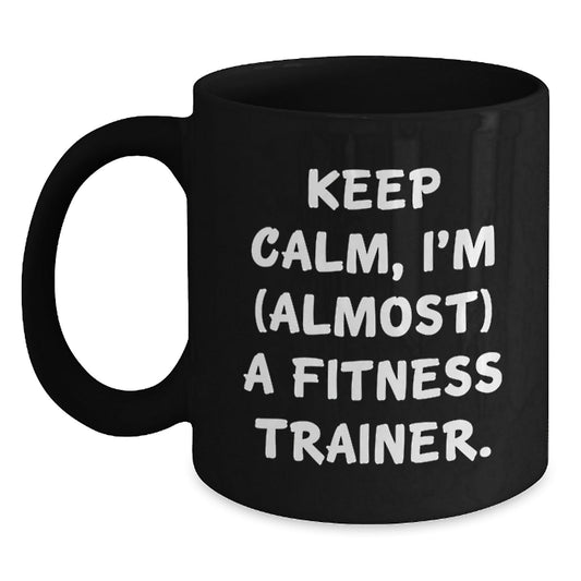 Funny Fitness Trainer Gifts, Keep Calm Almost A Trainer, Birthday Black Coffee Mugs for Men, Women, Coworkers, Family, Fitness Enthusiasts, Gifts from Friends - The Buy Boom
