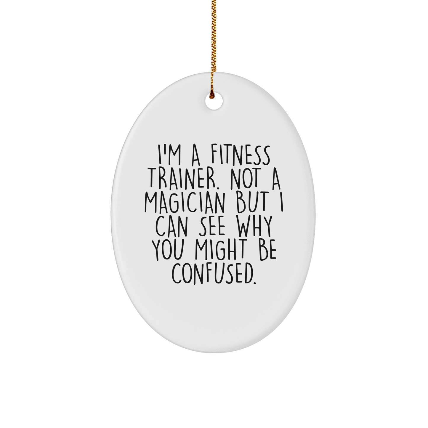 Funny Fitness Trainer Oval Ornament Gifts from Friends for Christmas, 'I'm A Fitness Trainer. Not A Magician...' - The Buy Boom