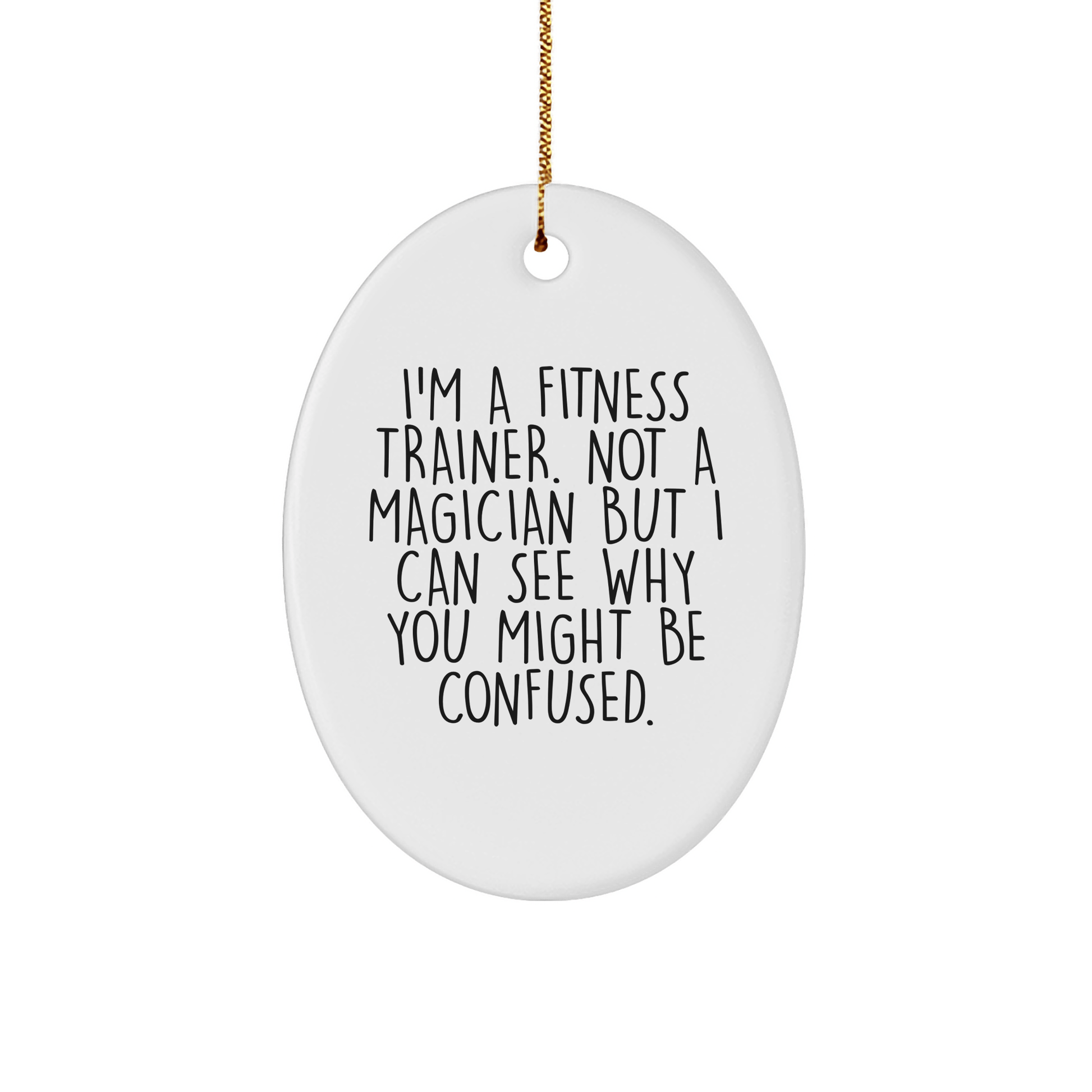 Funny Fitness Trainer Oval Ornament Gifts from Friends for Christmas, 'I'm A Fitness Trainer. Not A Magician...' - The Buy Boom