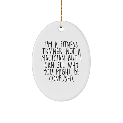 Funny Fitness Trainer Oval Ornament Gifts from Friends for Christmas, 'I'm A Fitness Trainer. Not A Magician...' - The Buy Boom