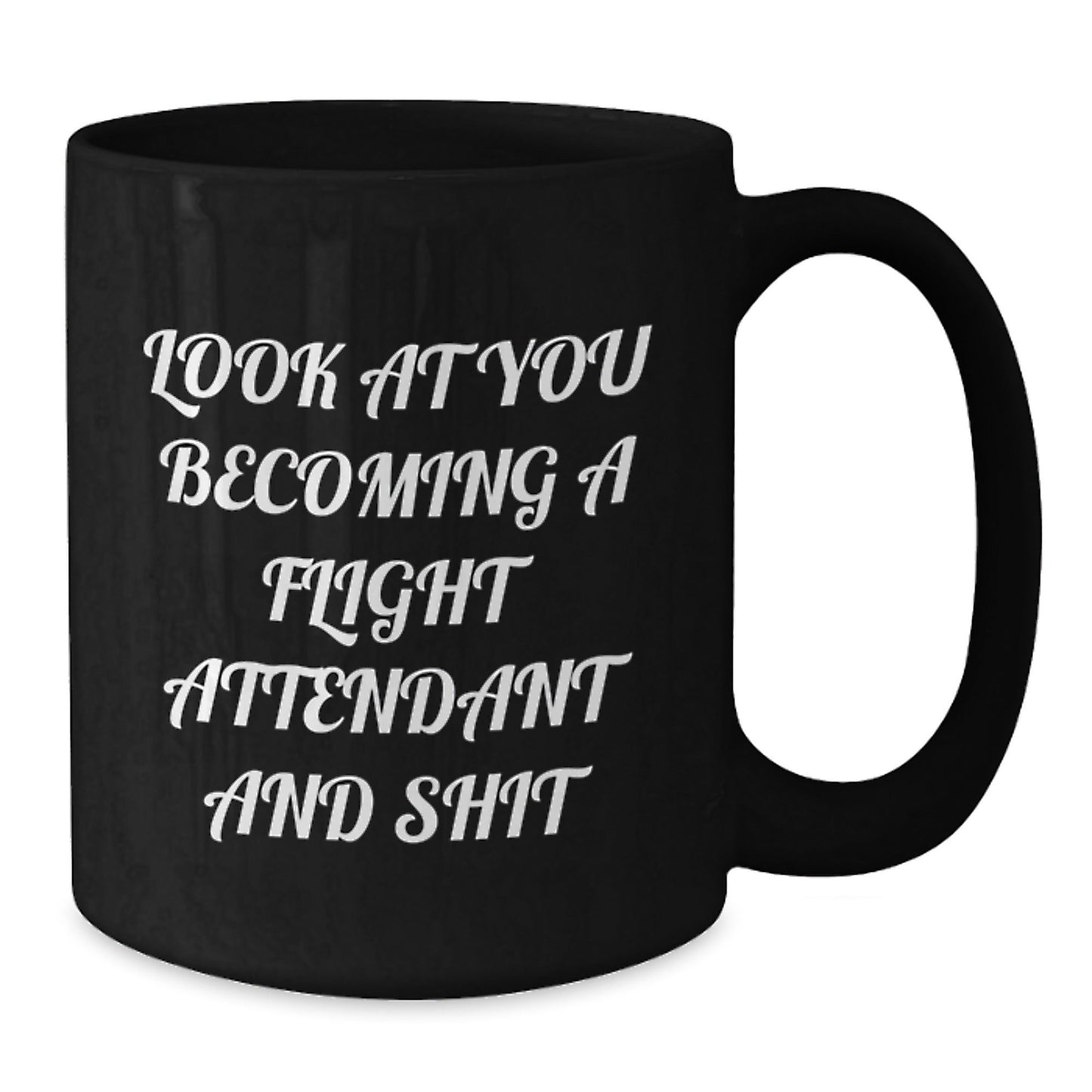 Funny Flight Attendant Gifts for Him from Friends - Look At You Becoming A Flight Attendant And Shit Black Coffee Mug - The Buy Boom