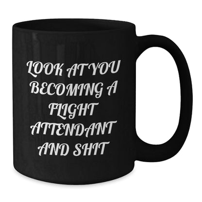 Funny Flight Attendant Gifts for Him from Friends - Look At You Becoming A Flight Attendant And Shit Black Coffee Mug - The Buy Boom