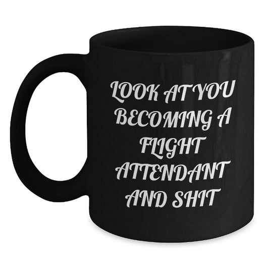 Funny Flight Attendant Gifts for Him from Friends - Look At You Becoming A Flight Attendant And Shit Black Coffee Mug - The Buy Boom