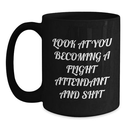 Funny Flight Attendant Gifts for Him from Friends - Look At You Becoming A Flight Attendant And Shit Black Coffee Mug - The Buy Boom
