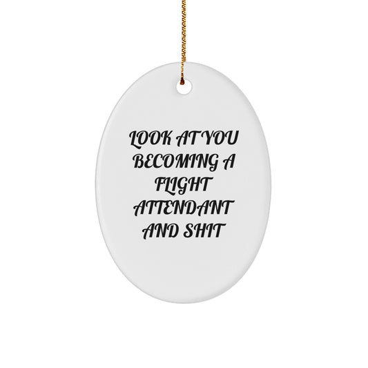 Funny Flight Attendant Gifts for Men Women Friends Family - Oval Ornament with Look At You Becoming A Flight Attendant And Shit Quote - Christmas Decor - The Buy Boom