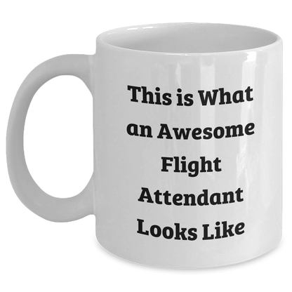 Funny Flight Attendant Gifts from Family, Friends, or Coworkers - This Is What An Awesome Flight Attendant Looks Like White Coffee Mug for Men, Women, or Friends on Father's Day or Any Occasion - The Buy Boom