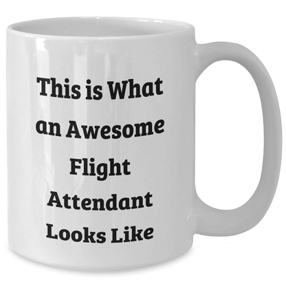 Funny Flight Attendant Gifts from Family, Friends, or Coworkers - This Is What An Awesome Flight Attendant Looks Like White Coffee Mug for Men, Women, or Friends on Father's Day or Any Occasion - The Buy Boom