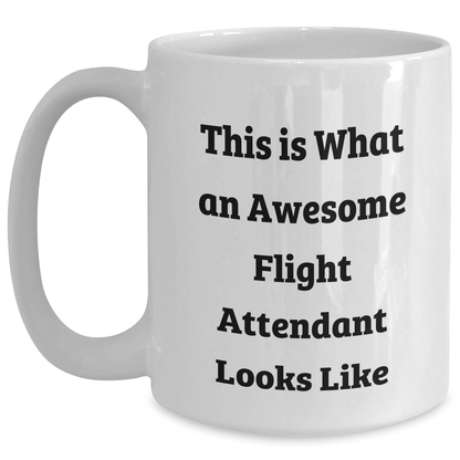 Funny Flight Attendant Gifts from Family, Friends, or Coworkers - This Is What An Awesome Flight Attendant Looks Like White Coffee Mug for Men, Women, or Friends on Father's Day or Any Occasion - The Buy Boom