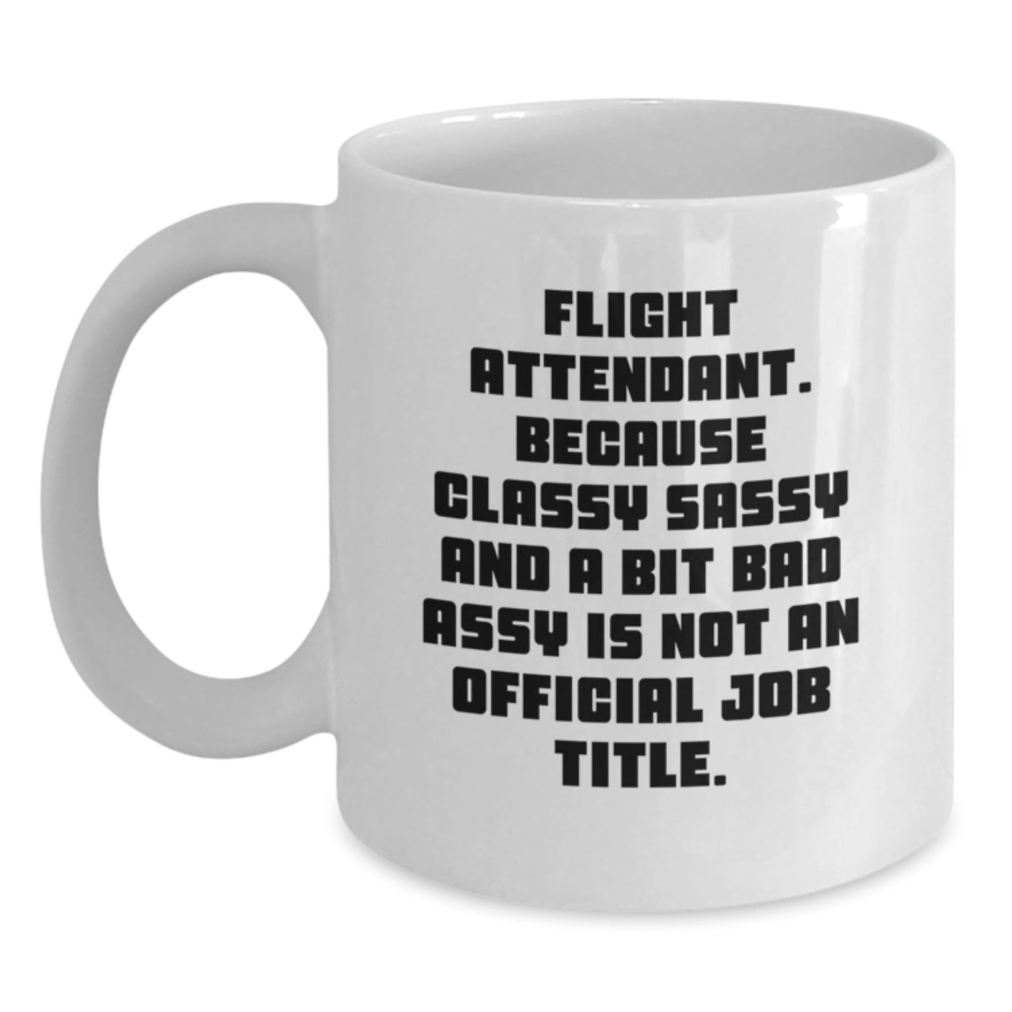 Funny Flight Attendant Gifts from Friends - White Coffee Mug - 'Classy Sassy And A Bit Fearlessy Is Not An Official Job Title.' - The Buy Boom