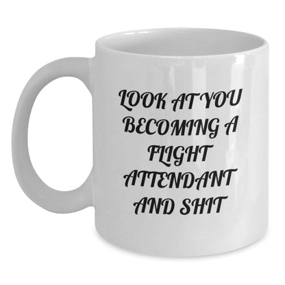 Funny Flight Attendant Gifts from Friends, White Coffee Mugs for Flight Attendant Friends, Christmas Unique Gifts for Him or Her - 'Look At You Becoming A Flight Attendant And Shit' - The Buy Boom