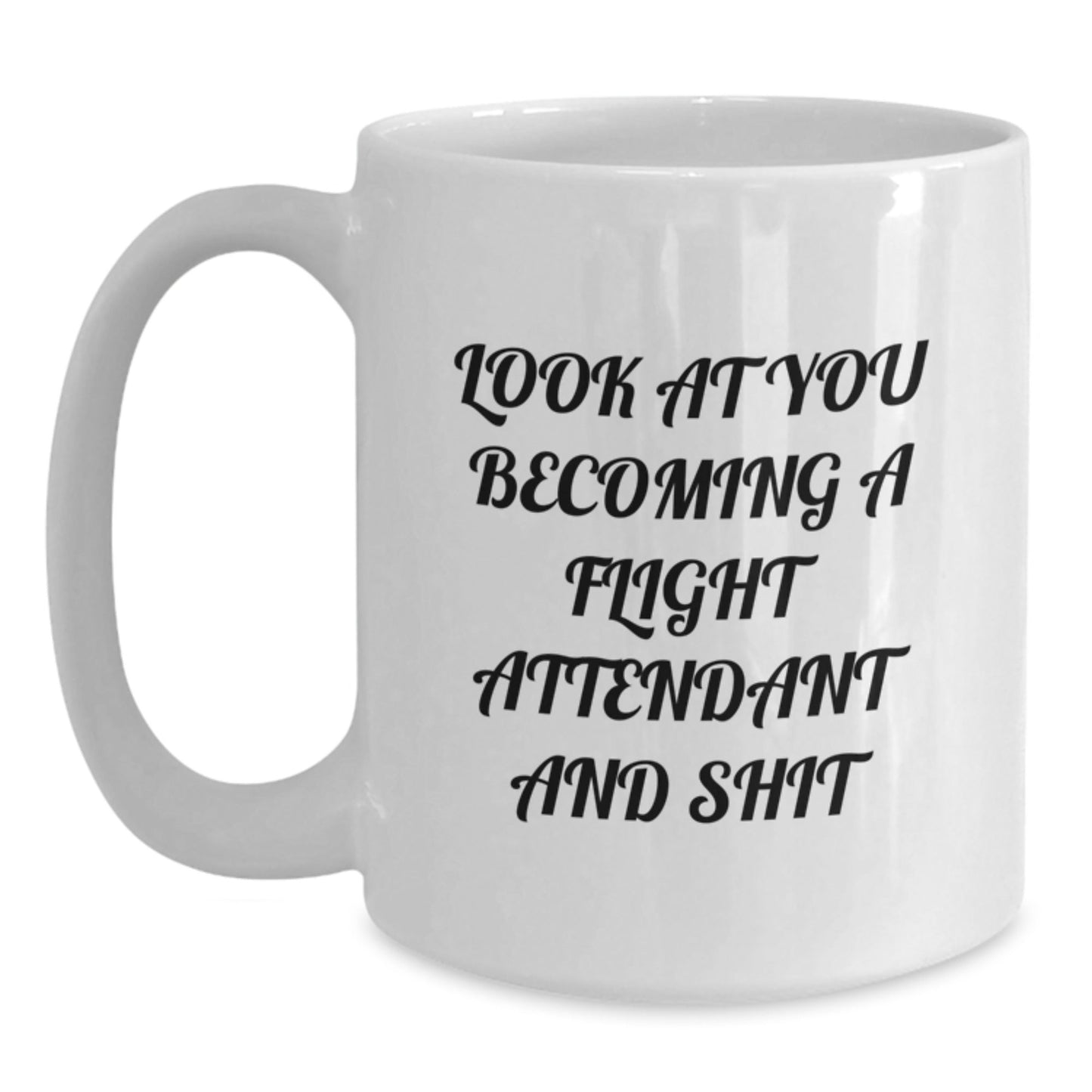 Funny Flight Attendant Gifts from Friends, White Coffee Mugs for Flight Attendant Friends, Christmas Unique Gifts for Him or Her - 'Look At You Becoming A Flight Attendant And Shit' - The Buy Boom