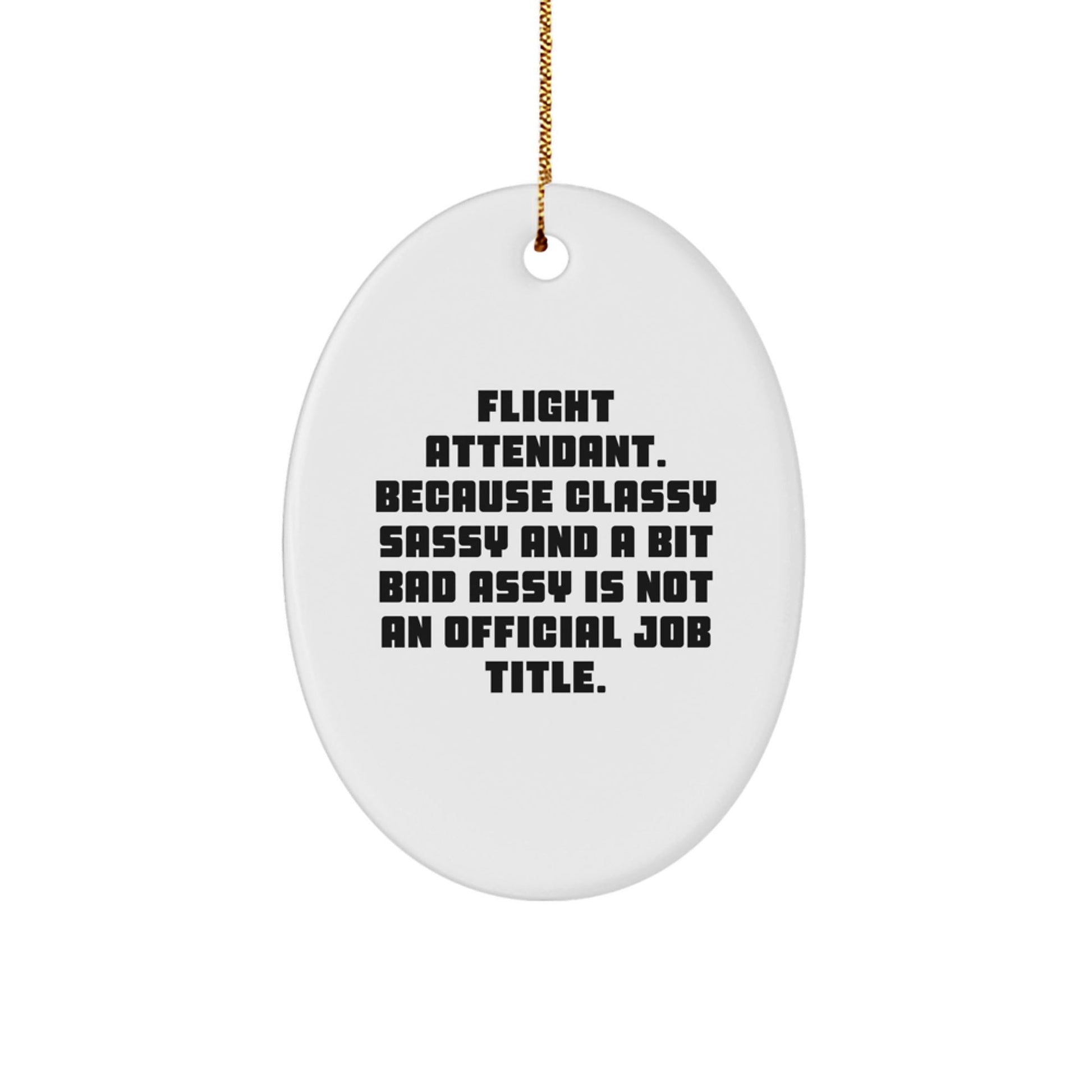 Funny Flight Attendant Gifts, Oval Ornament, Classy Sassy Humor for Flight Attendant Friends, Gifts from Friends to Flight Attendant, Flight Attendant Christmas Unique Gifts - The Buy Boom