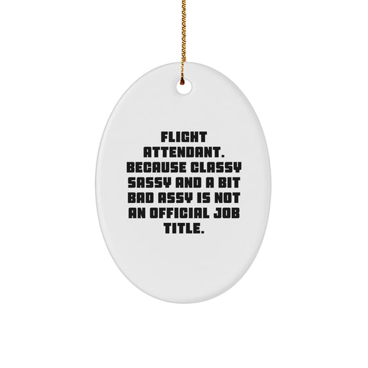 Funny Flight Attendant Gifts, Oval Ornament, Classy Sassy Humor for Flight Attendant Friends, Gifts from Friends to Flight Attendant, Flight Attendant Christmas Unique Gifts - The Buy Boom