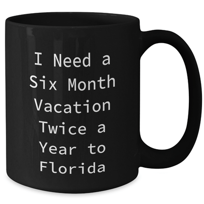 Funny Florida Gifts for Men from I Need A Six Month Vacation Twice A Year to Florida Graduation Unique Gifts Black Coffee Mug - The Buy Boom