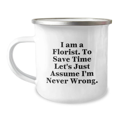 Funny Florist Gifts for Graduation - 'I Am A Florist. To Save Time Let's Just Assume I'm Never Wrong.' Enamel Camping Mug - The Buy Boom