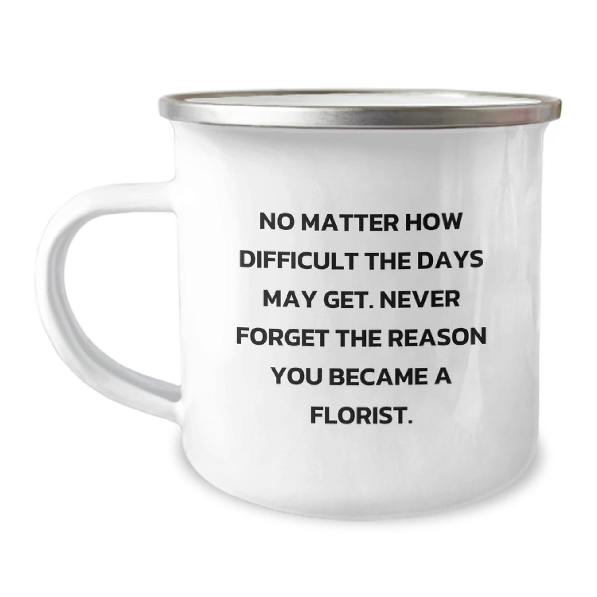 Funny Florist Gifts for Men - Camping Mug with Inspirational Quote for Christmas Unique Gifts from Friends to Family - 'No Matter How Difficult The Days May Get. - The Buy Boom