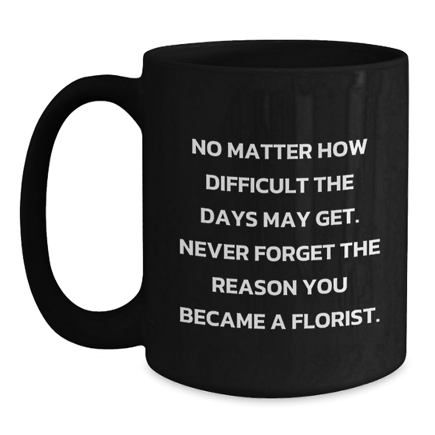 Funny Florist Gifts for Men - Inspirational Quote Mug - Black Coffee Mug for Florist, Christmas Unique Gifts for Friends, Family and Coworkers - The Buy Boom