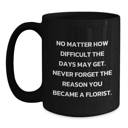 Funny Florist Gifts for Men - Inspirational Quote Mug - Black Coffee Mug for Florist, Christmas Unique Gifts for Friends, Family and Coworkers - The Buy Boom