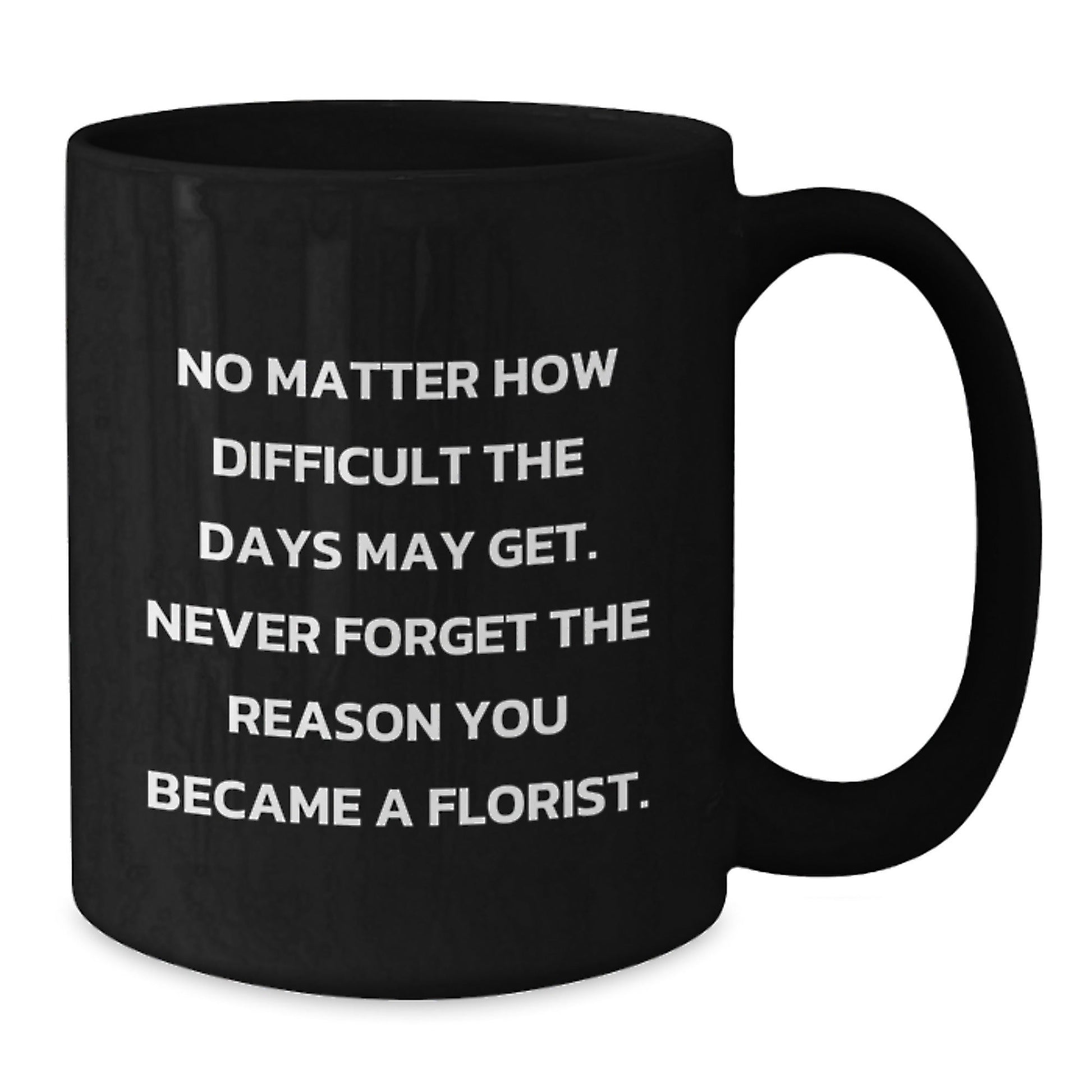 Funny Florist Gifts for Men - Inspirational Quote Mug - Black Coffee Mug for Florist, Christmas Unique Gifts for Friends, Family and Coworkers - The Buy Boom