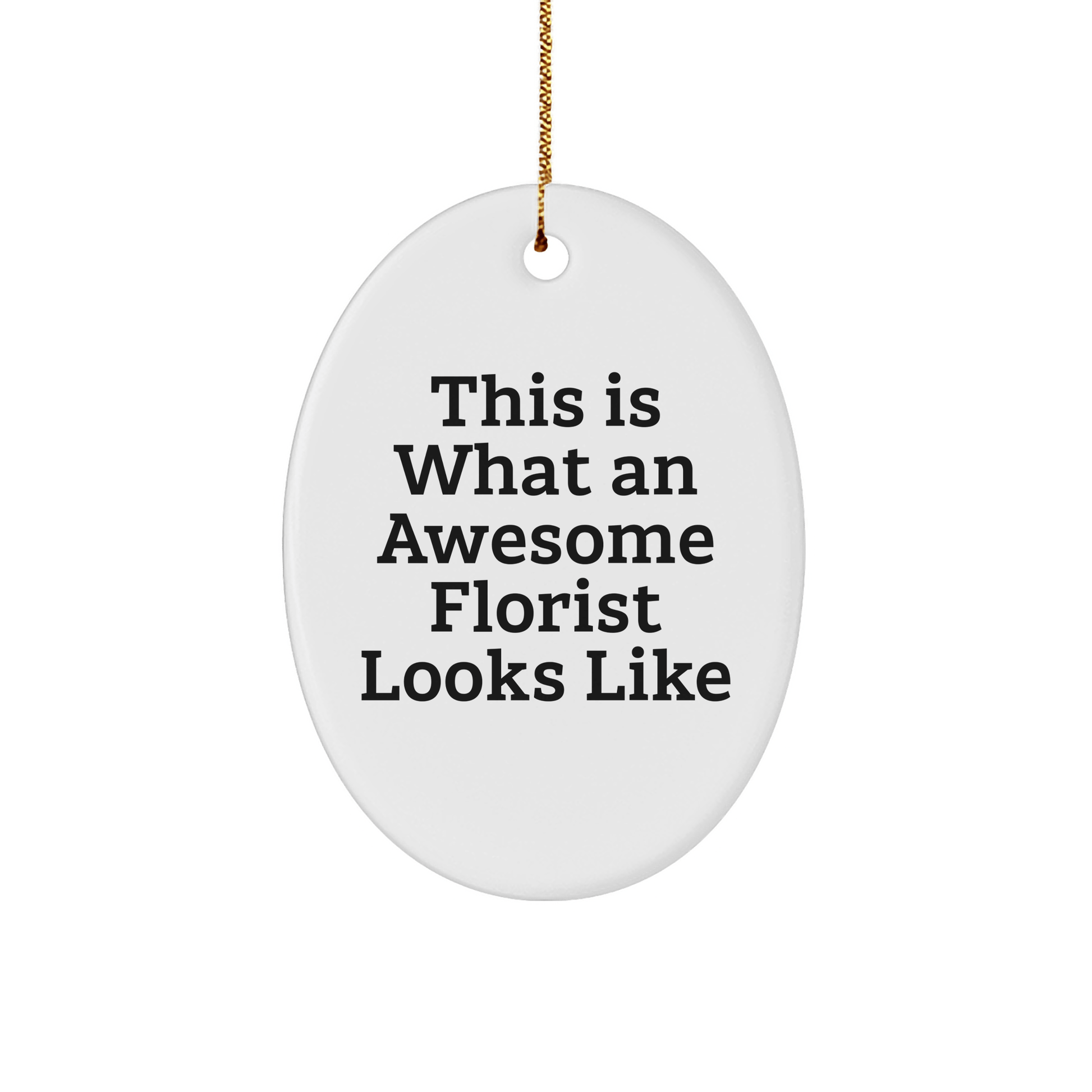 Funny Florist Gifts from Friends and Family, This Is What An Awesome Florist Looks Like Oval Ornament for Christmas - The Buy Boom