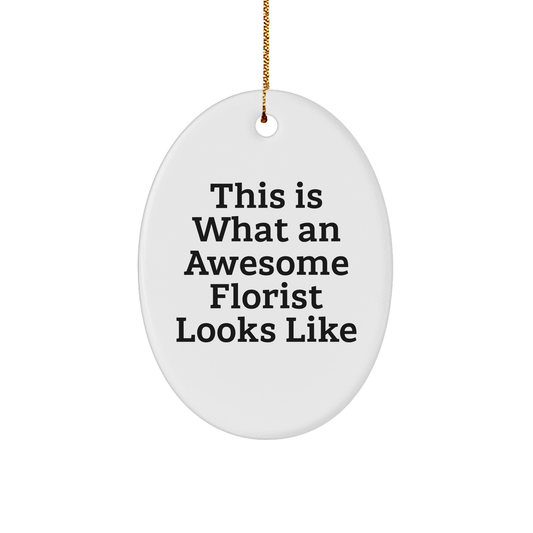 Funny Florist Gifts from Friends and Family, This Is What An Awesome Florist Looks Like Oval Ornament for Christmas - The Buy Boom