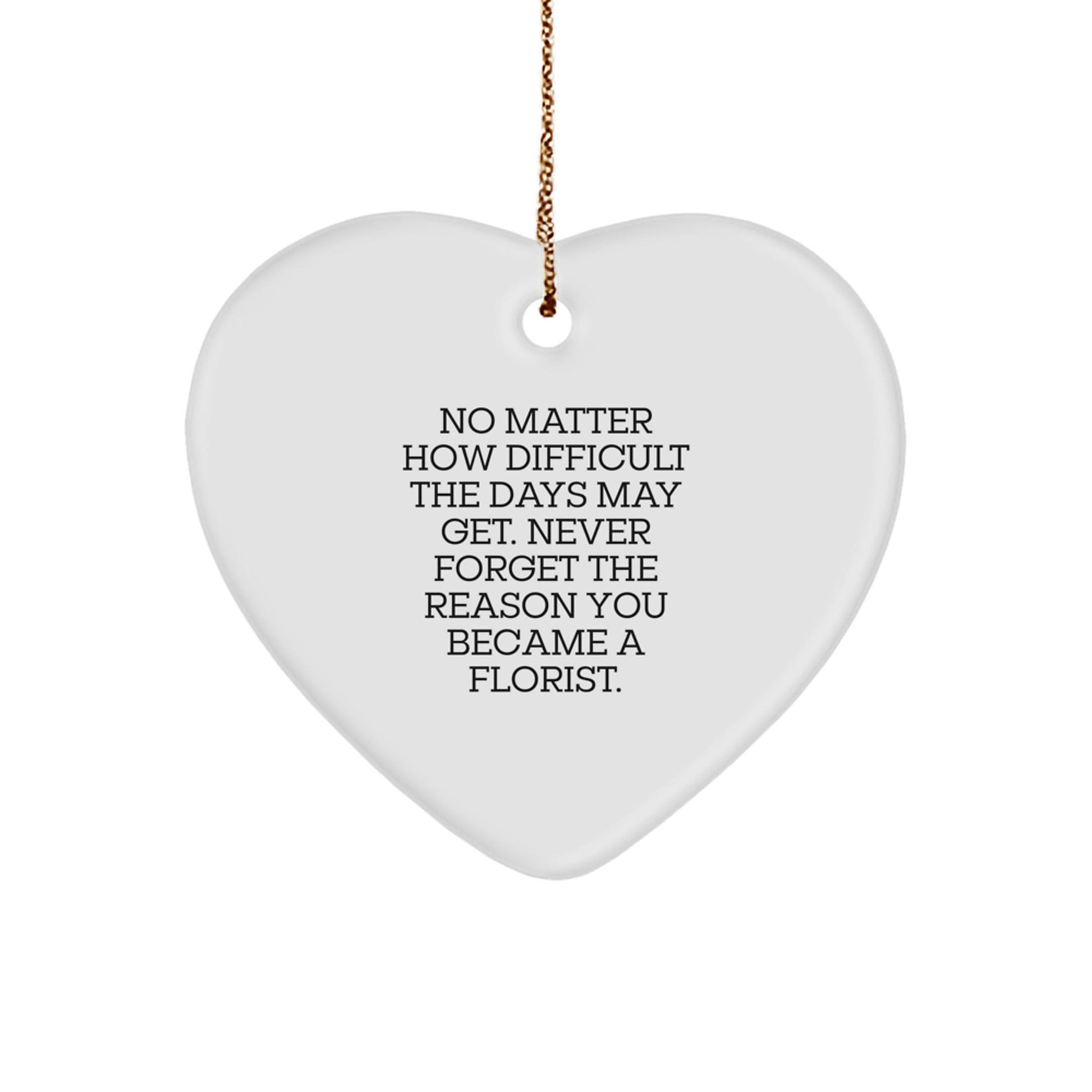 Funny Florist Gifts from Friends - Inspirational Heart Ornament for Florist Christmas Unique Gifts - Never Forget Reason Became Florist - The Buy Boom