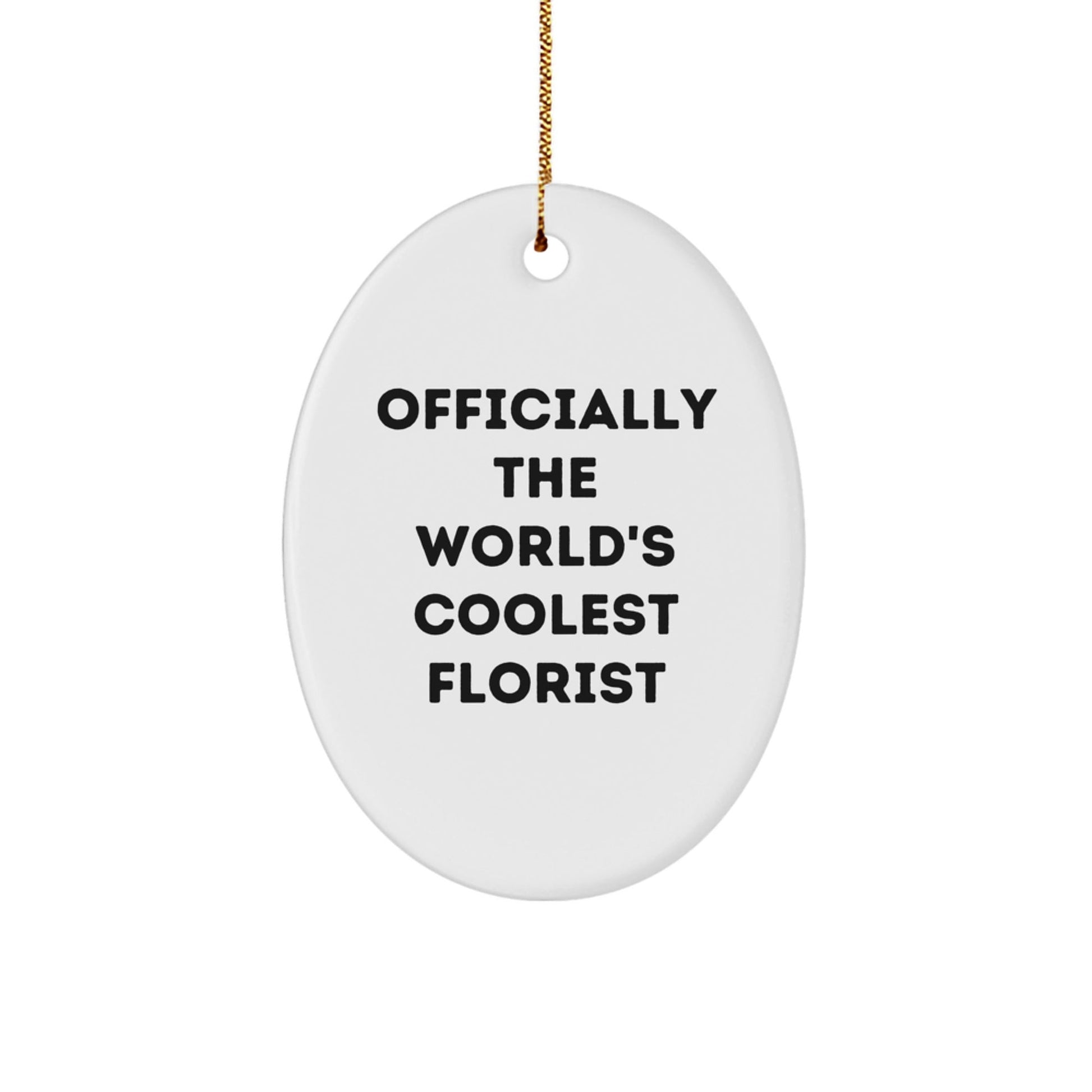 Funny Florist Gifts from Friends, Oval Ornament Officially The World's Coolest Florist, Unique Christmas Unique Gifts for Florist - The Buy Boom