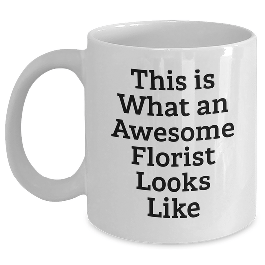 Funny Florist Gifts from Men to Awesome Florists on Father's Day - White Coffee Mug 'This Is What An Awesome Florist Looks Like' - The Buy Boom