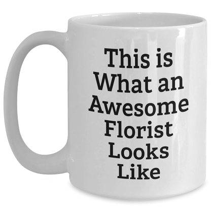 Funny Florist Gifts from Men to Awesome Florists on Father's Day - White Coffee Mug 'This Is What An Awesome Florist Looks Like' - The Buy Boom