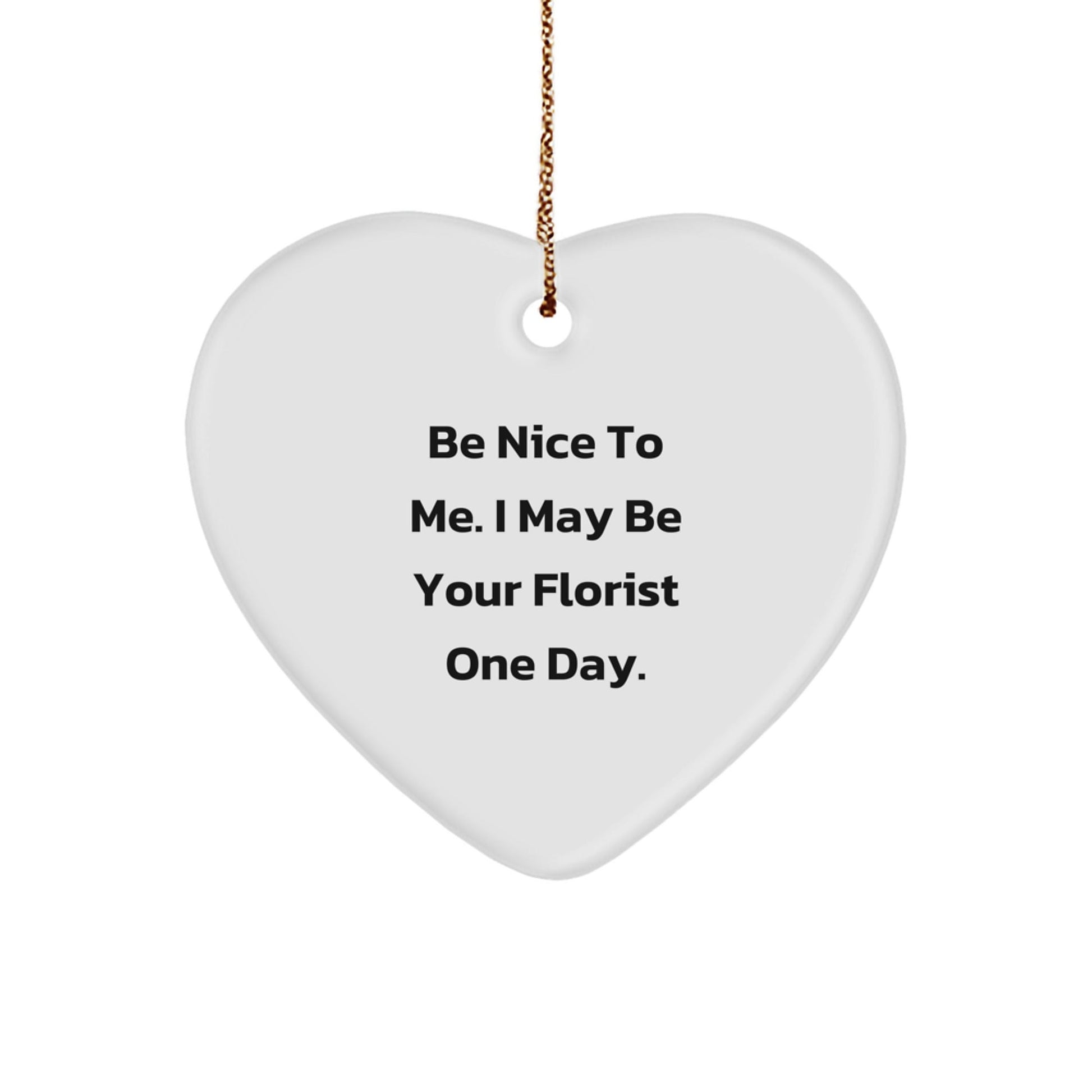 Funny Florist Gifts from Men to Women, Heart Ornament with 'Be Nice To Me', Christmas Unique Gifts - The Buy Boom