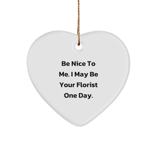 Funny Florist Gifts from Men to Women, Heart Ornament with 'Be Nice To Me', Christmas Unique Gifts - The Buy Boom