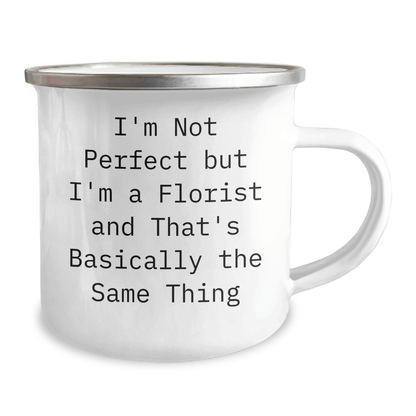 Funny Florist Gifts from Men, Unique Camping Mugs for Father's Day, I'm Not Perfect But I'm A Florist And That's Basically The Same Thing - The Buy Boom