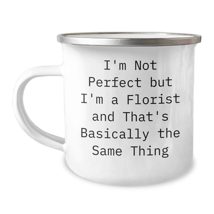 Funny Florist Gifts from Men, Unique Camping Mugs for Father's Day, I'm Not Perfect But I'm A Florist And That's Basically The Same Thing - The Buy Boom