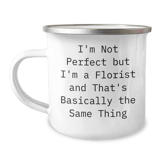 Funny Florist Gifts from Men, Unique Camping Mugs for Father's Day, I'm Not Perfect But I'm A Florist And That's Basically The Same Thing - The Buy Boom
