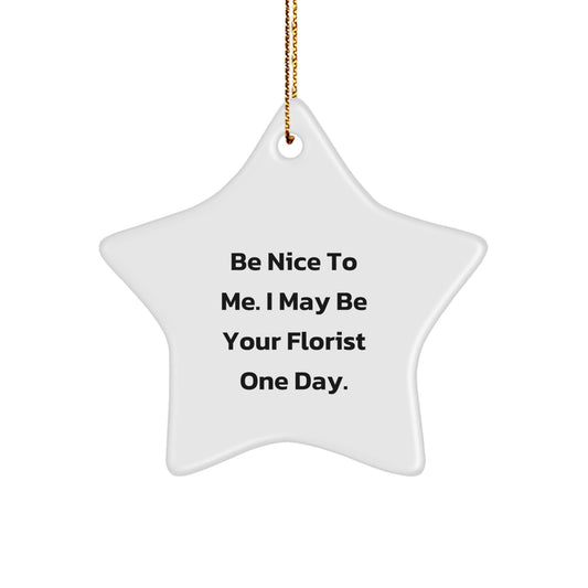 Funny Florist Star Ornament Gifts from Friends, Gifts for Florist at Christmas Time, Be Nice To Me I May Be Your Florist One Day - The Buy Boom