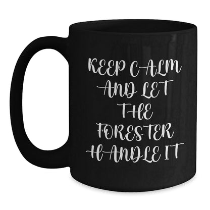 Funny Forester Gifts from Friends, Birthday Unique Mugs for Men, Keep Calm And Let The Forester Handle It, Black Coffee Mug, Forester Lover's Special - The Buy Boom