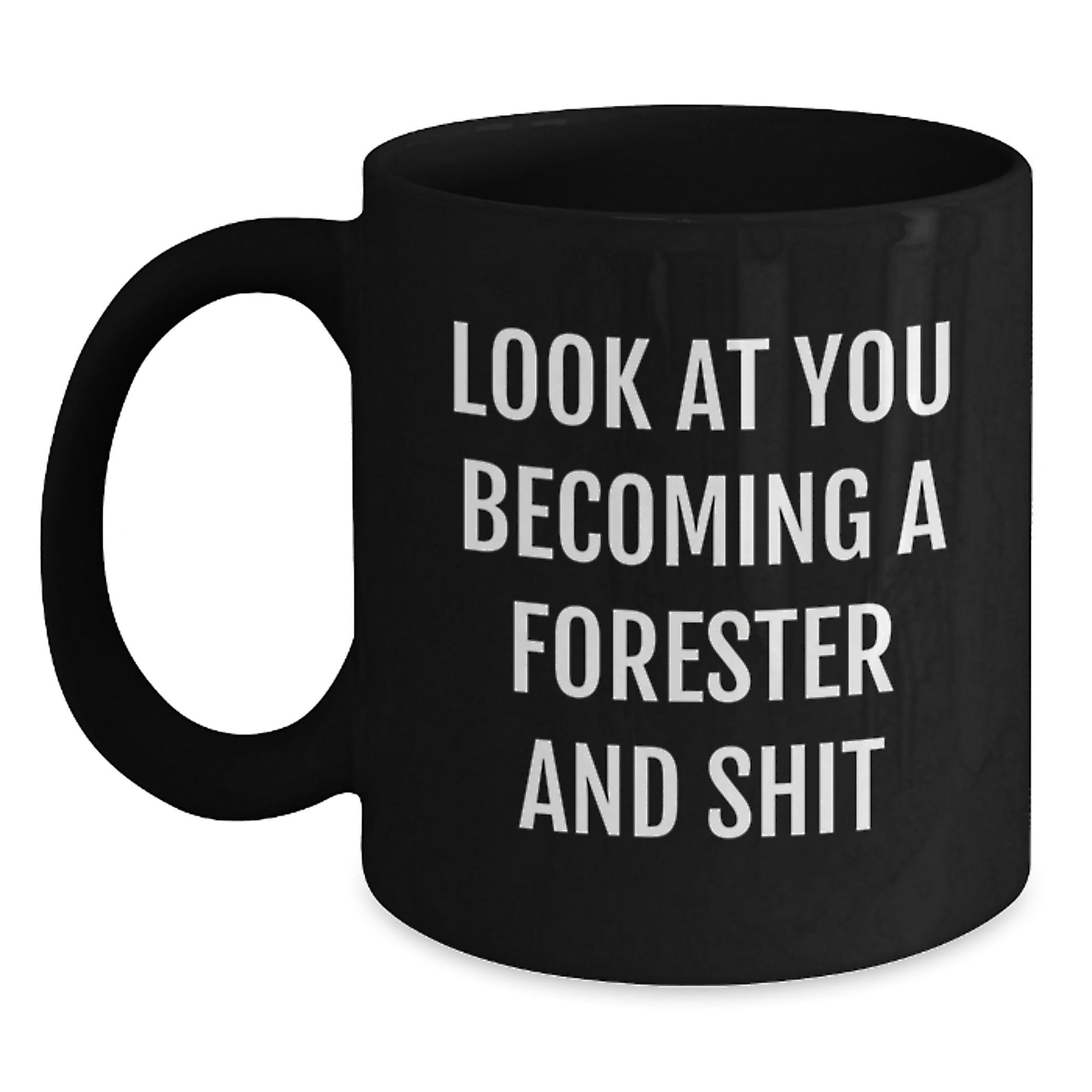 Funny Forester Gifts from Friends - Black Coffee Mug - Look At You Becoming A Forester And Shit Christmas - The Buy Boom