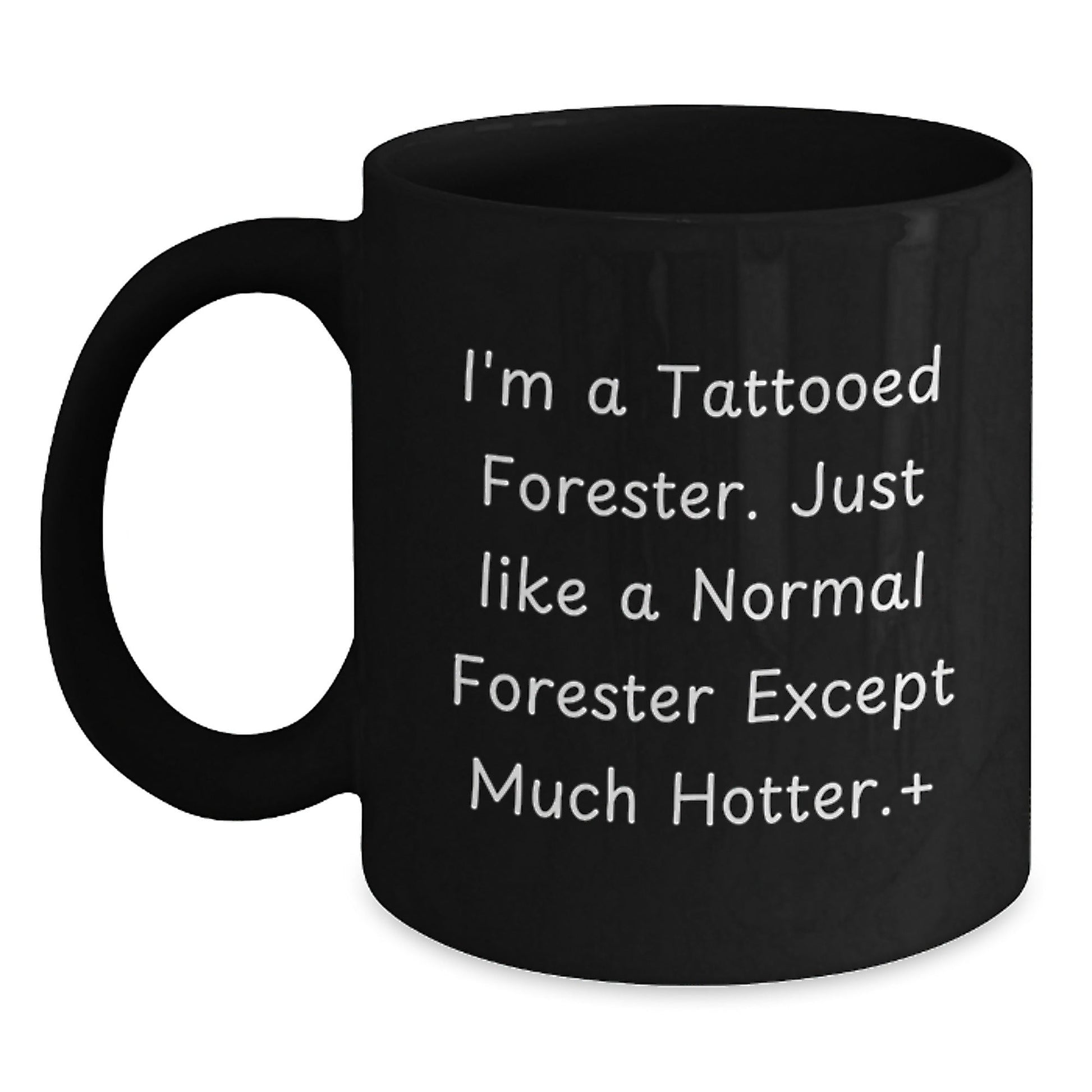 Funny Forester Gifts - I'm A Tattooed Forester. Just Like A Normal Forester Except Much Hotter.+, Black Coffee Mug for Graduation, Gifts from Friends to Forester - The Buy Boom