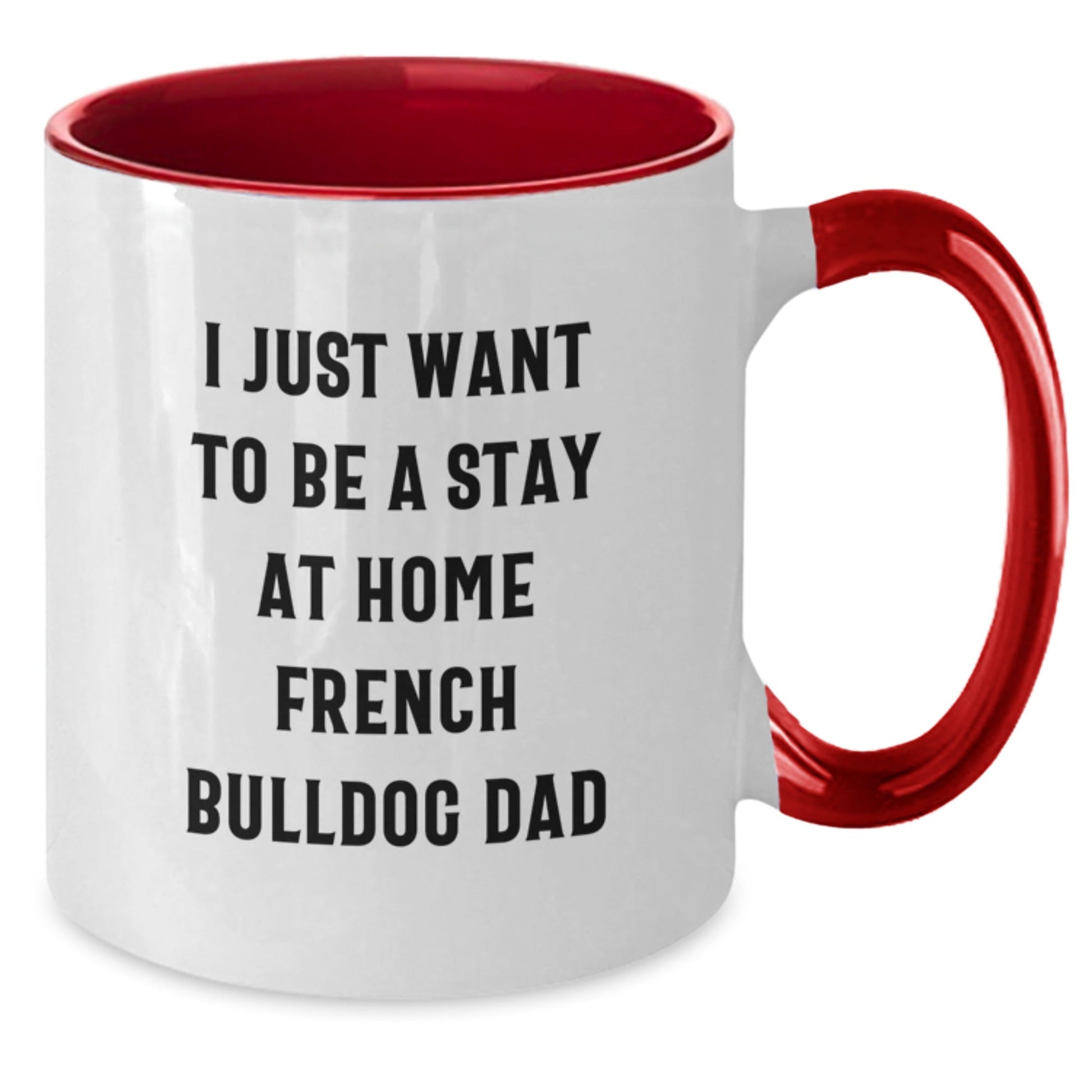 Funny French Bulldog Dad Gifts for Men - I Just Want To Be A Stay At Home French Bulldog Dad Two Tone Coffee Mug - Graduation Unique Gifts from Friends and Family - The Buy Boom