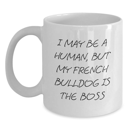 Funny French Bulldog Gifts, I May Be A Human, But My French Bulldog Is The Boss White Coffee Mug for Men, Women, Friends, Coworkers, Family Birthday Unique Presents - The Buy Boom
