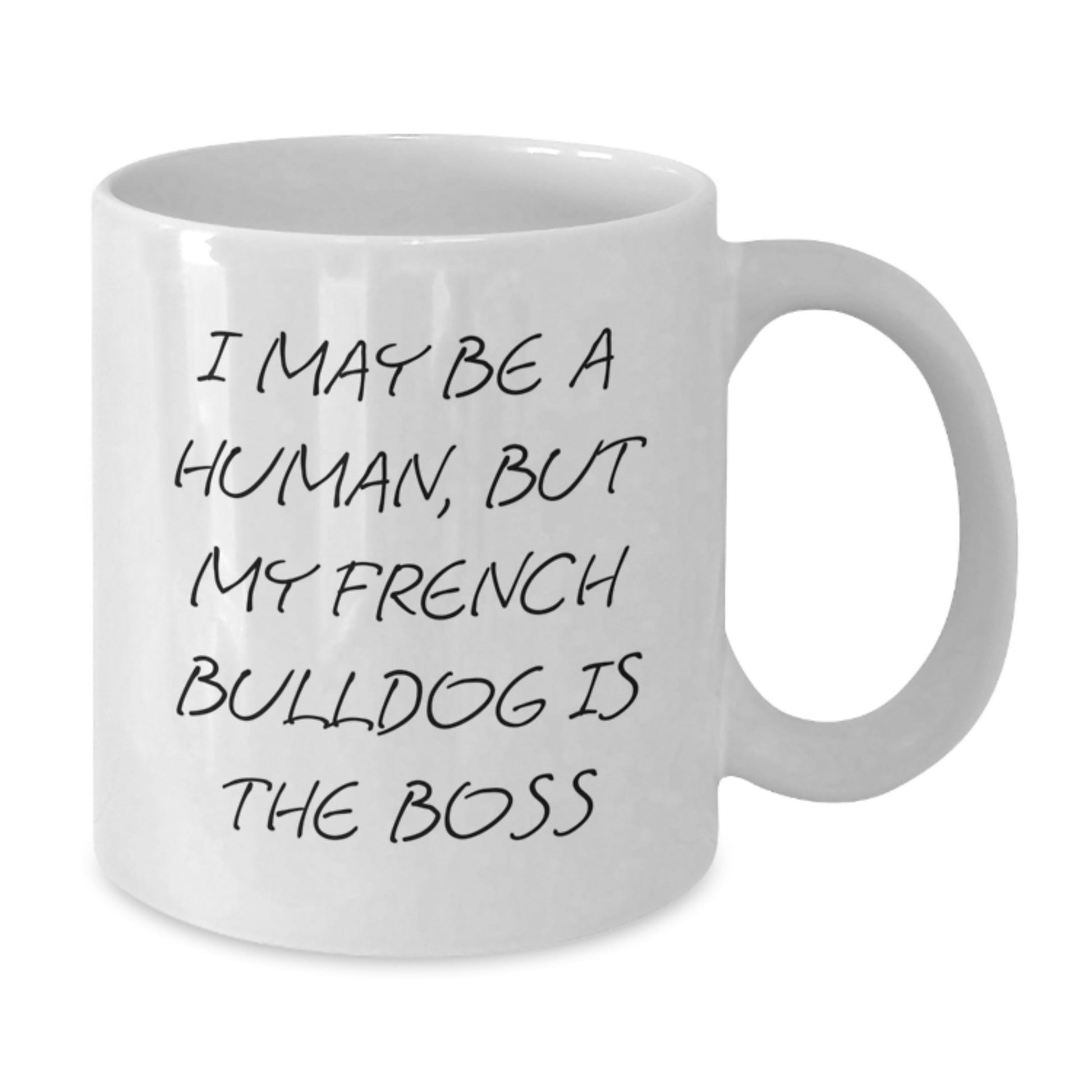 Funny French Bulldog Gifts, I May Be A Human, But My French Bulldog Is The Boss White Coffee Mug for Men, Women, Friends, Coworkers, Family Birthday Unique Presents - The Buy Boom